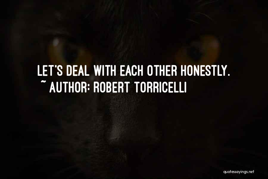 Robert Torricelli Quotes: Let's Deal With Each Other Honestly.