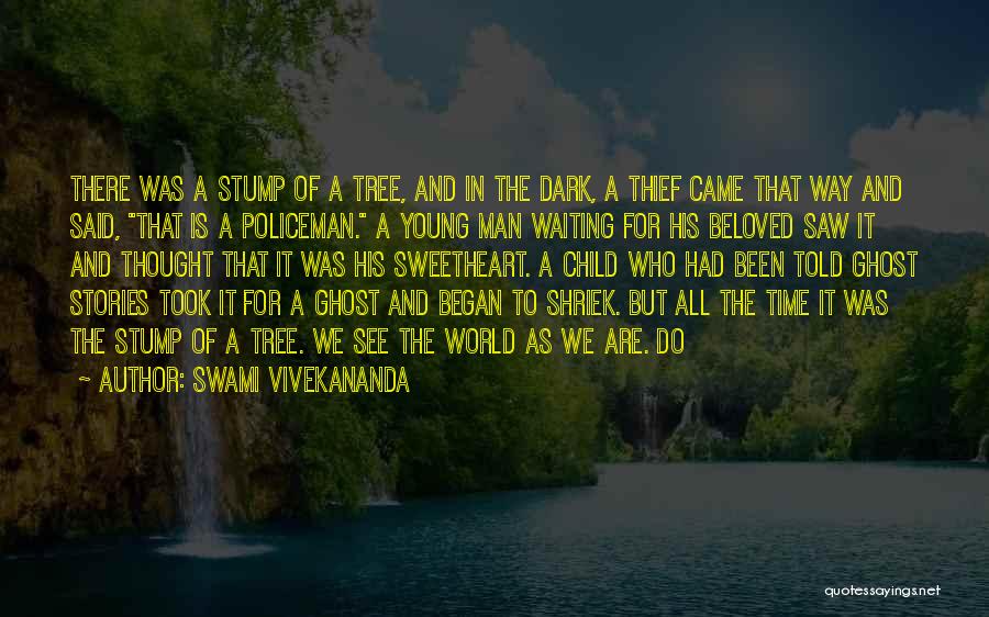 Swami Vivekananda Quotes: There Was A Stump Of A Tree, And In The Dark, A Thief Came That Way And Said, That Is