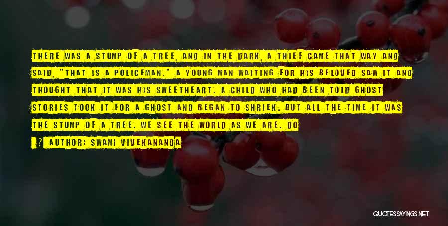 Swami Vivekananda Quotes: There Was A Stump Of A Tree, And In The Dark, A Thief Came That Way And Said, That Is