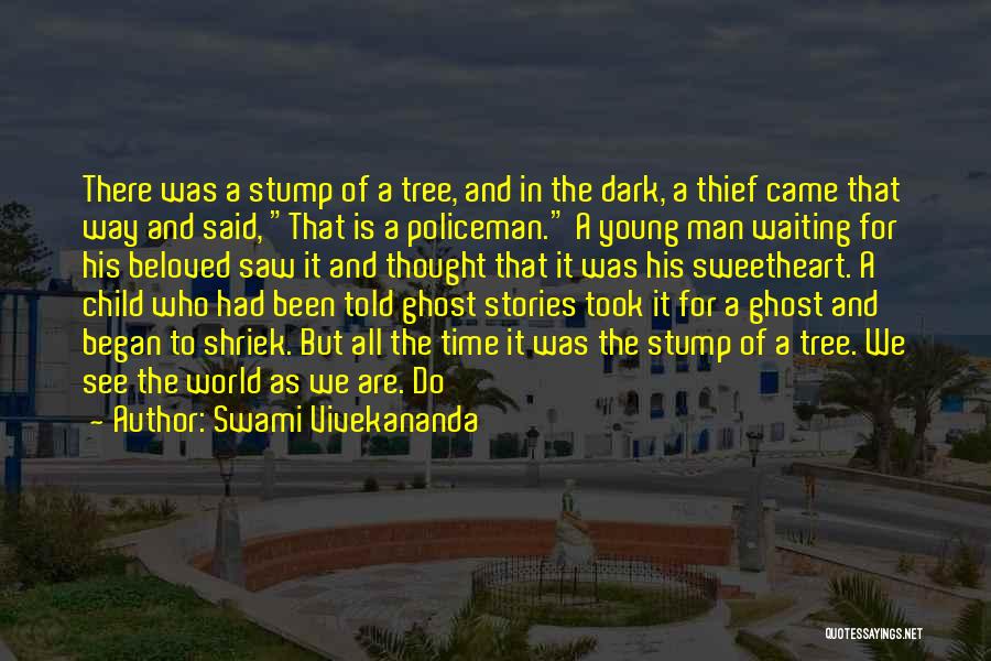 Swami Vivekananda Quotes: There Was A Stump Of A Tree, And In The Dark, A Thief Came That Way And Said, That Is