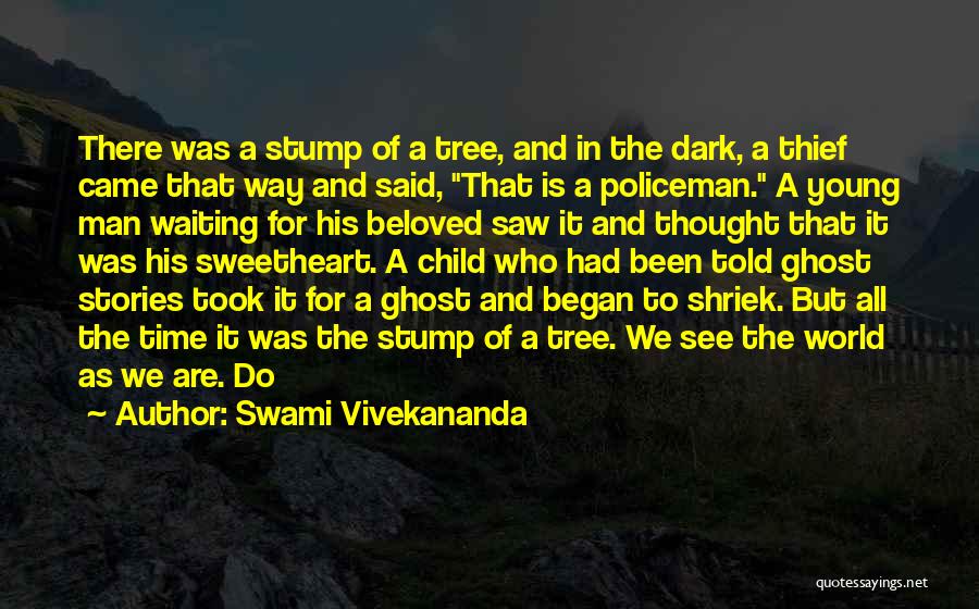 Swami Vivekananda Quotes: There Was A Stump Of A Tree, And In The Dark, A Thief Came That Way And Said, That Is