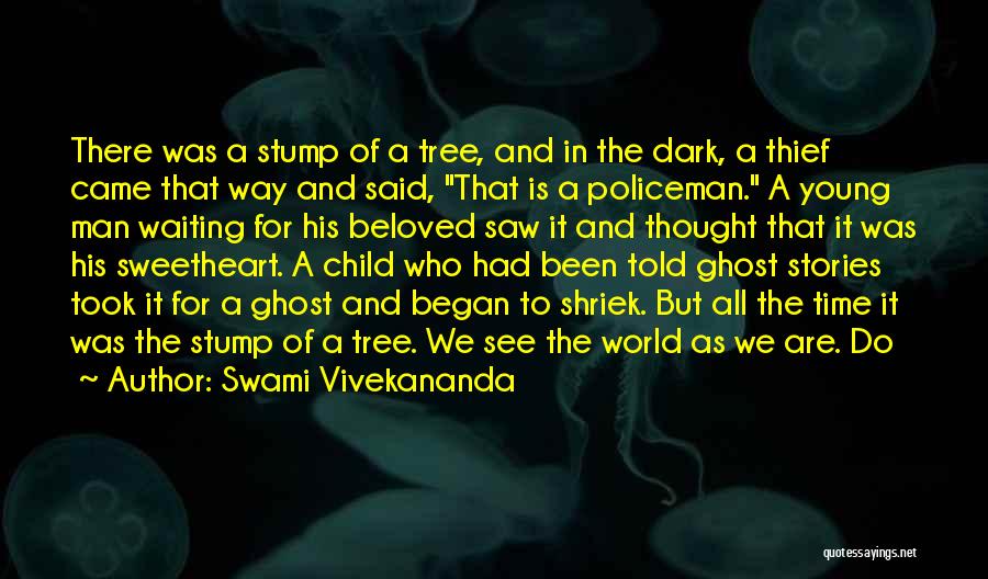 Swami Vivekananda Quotes: There Was A Stump Of A Tree, And In The Dark, A Thief Came That Way And Said, That Is