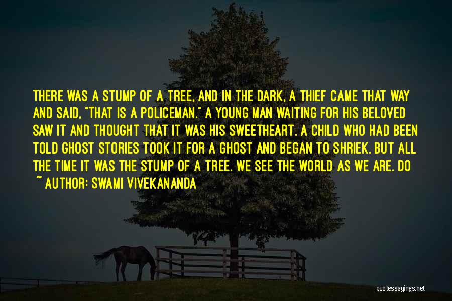 Swami Vivekananda Quotes: There Was A Stump Of A Tree, And In The Dark, A Thief Came That Way And Said, That Is