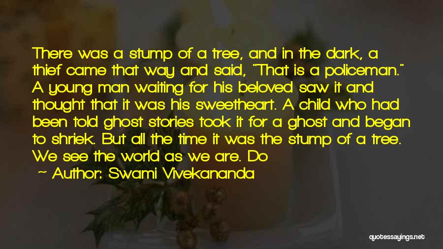 Swami Vivekananda Quotes: There Was A Stump Of A Tree, And In The Dark, A Thief Came That Way And Said, That Is