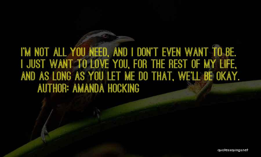 Amanda Hocking Quotes: I'm Not All You Need, And I Don't Even Want To Be. I Just Want To Love You, For The