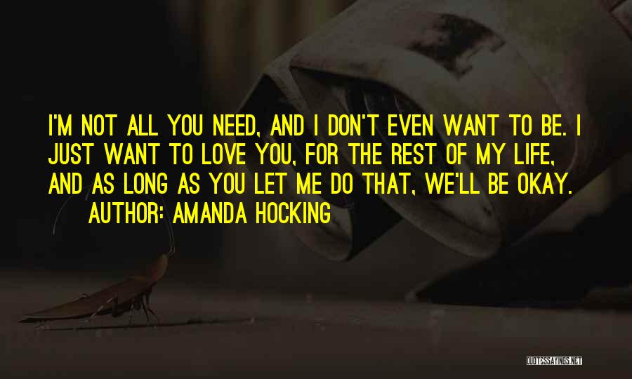 Amanda Hocking Quotes: I'm Not All You Need, And I Don't Even Want To Be. I Just Want To Love You, For The