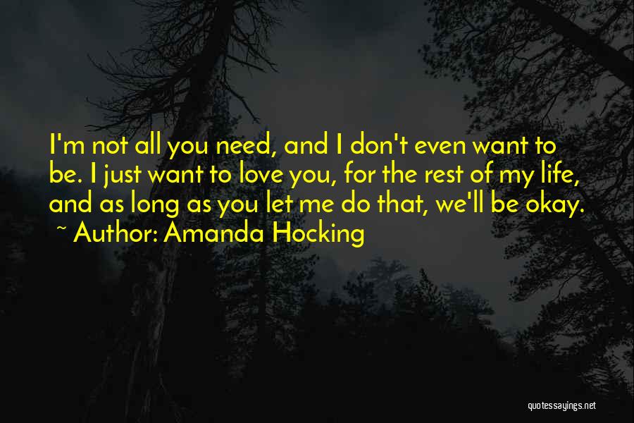 Amanda Hocking Quotes: I'm Not All You Need, And I Don't Even Want To Be. I Just Want To Love You, For The