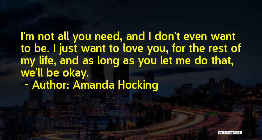 Amanda Hocking Quotes: I'm Not All You Need, And I Don't Even Want To Be. I Just Want To Love You, For The