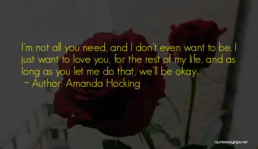 Amanda Hocking Quotes: I'm Not All You Need, And I Don't Even Want To Be. I Just Want To Love You, For The