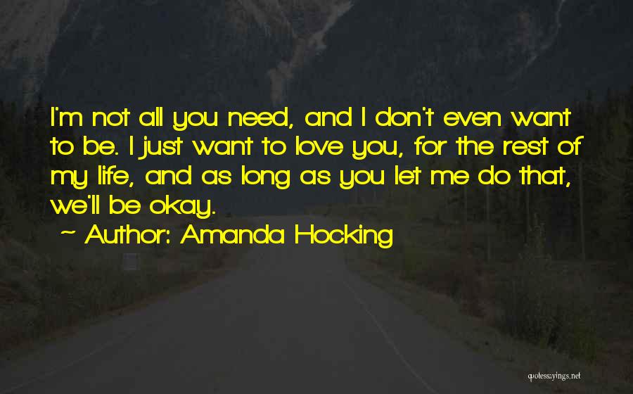 Amanda Hocking Quotes: I'm Not All You Need, And I Don't Even Want To Be. I Just Want To Love You, For The