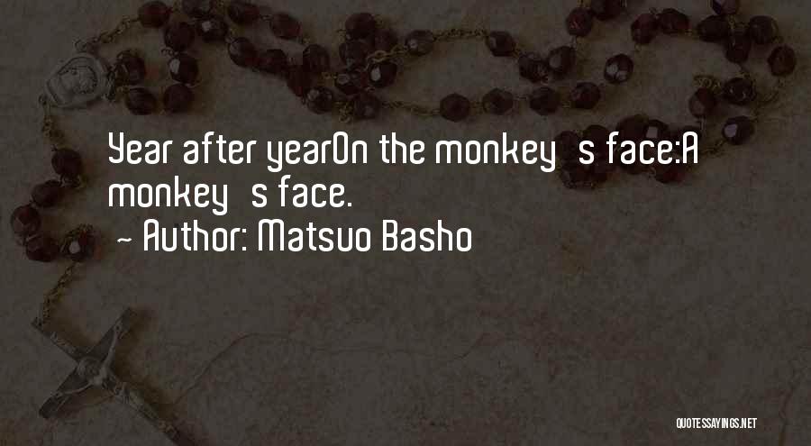 Matsuo Basho Quotes: Year After Yearon The Monkey's Face:a Monkey's Face.