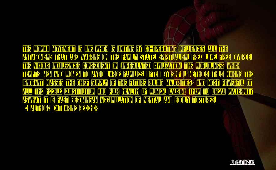 Catharine Beecher Quotes: The Woman Movement Is One Which Is Uniting By Co-operating Influences, All The Antagonisms That Are Warring On The Family