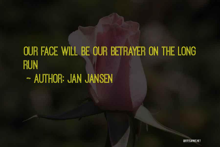 Jan Jansen Quotes: Our Face Will Be Our Betrayer On The Long Run
