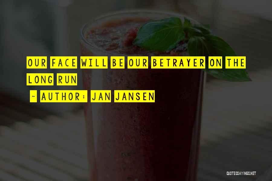 Jan Jansen Quotes: Our Face Will Be Our Betrayer On The Long Run