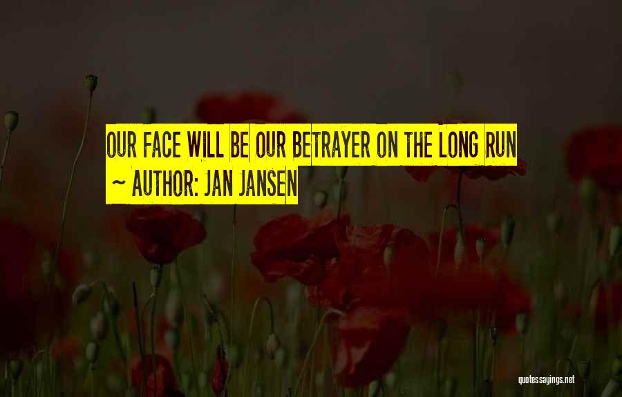 Jan Jansen Quotes: Our Face Will Be Our Betrayer On The Long Run