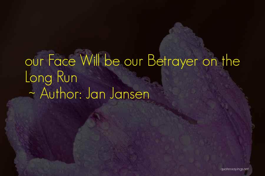 Jan Jansen Quotes: Our Face Will Be Our Betrayer On The Long Run