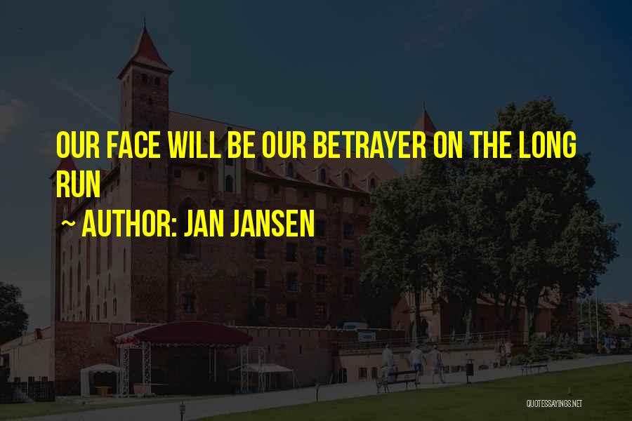 Jan Jansen Quotes: Our Face Will Be Our Betrayer On The Long Run