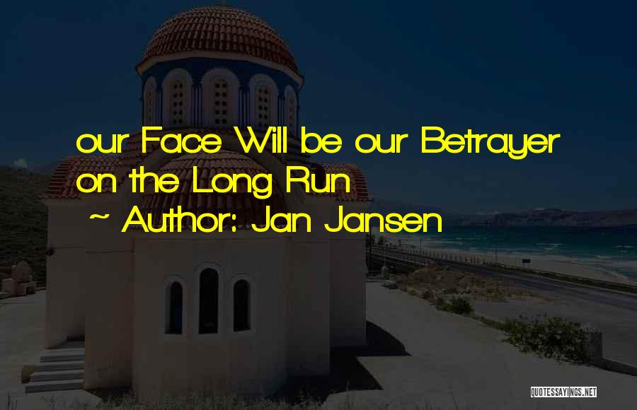Jan Jansen Quotes: Our Face Will Be Our Betrayer On The Long Run