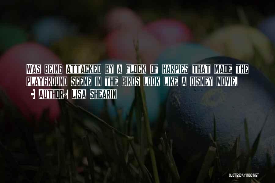 Lisa Shearin Quotes: Was Being Attacked By A Flock Of Harpies That Made The Playground Scene In The Birds Look Like A Disney