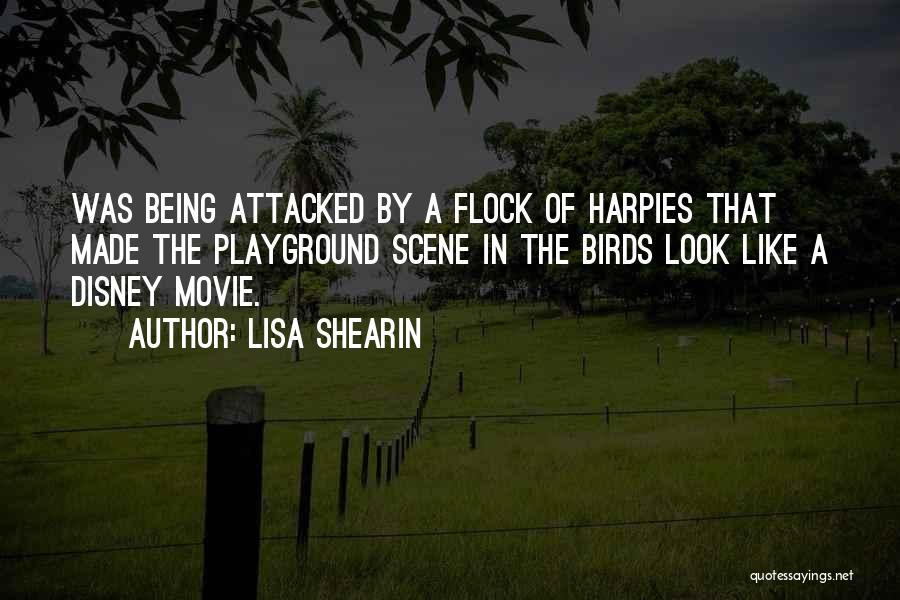 Lisa Shearin Quotes: Was Being Attacked By A Flock Of Harpies That Made The Playground Scene In The Birds Look Like A Disney