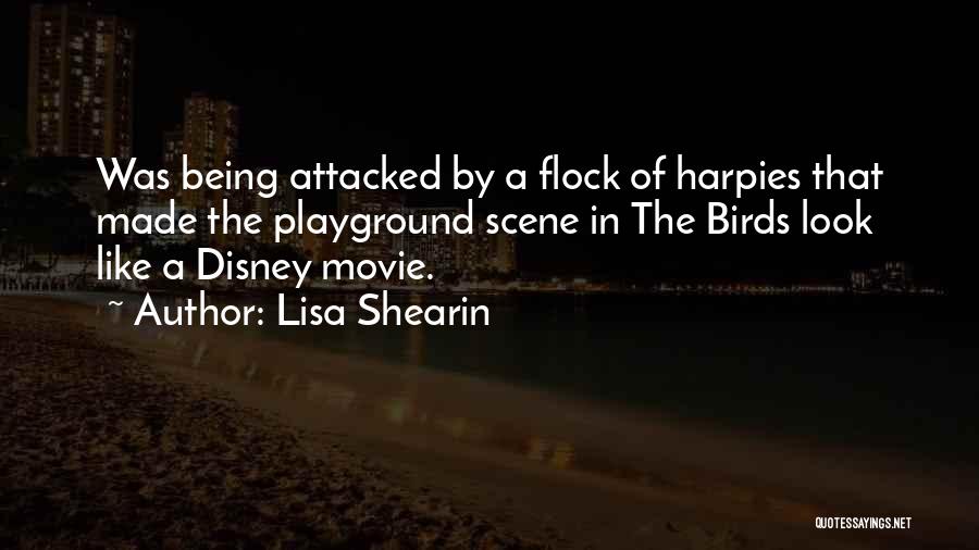 Lisa Shearin Quotes: Was Being Attacked By A Flock Of Harpies That Made The Playground Scene In The Birds Look Like A Disney