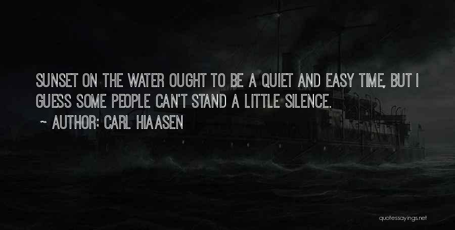 Carl Hiaasen Quotes: Sunset On The Water Ought To Be A Quiet And Easy Time, But I Guess Some People Can't Stand A