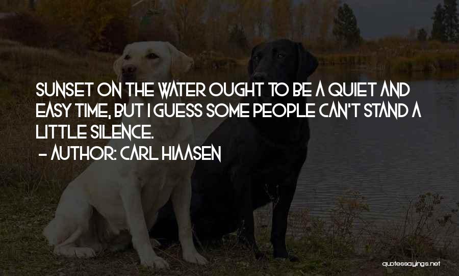 Carl Hiaasen Quotes: Sunset On The Water Ought To Be A Quiet And Easy Time, But I Guess Some People Can't Stand A