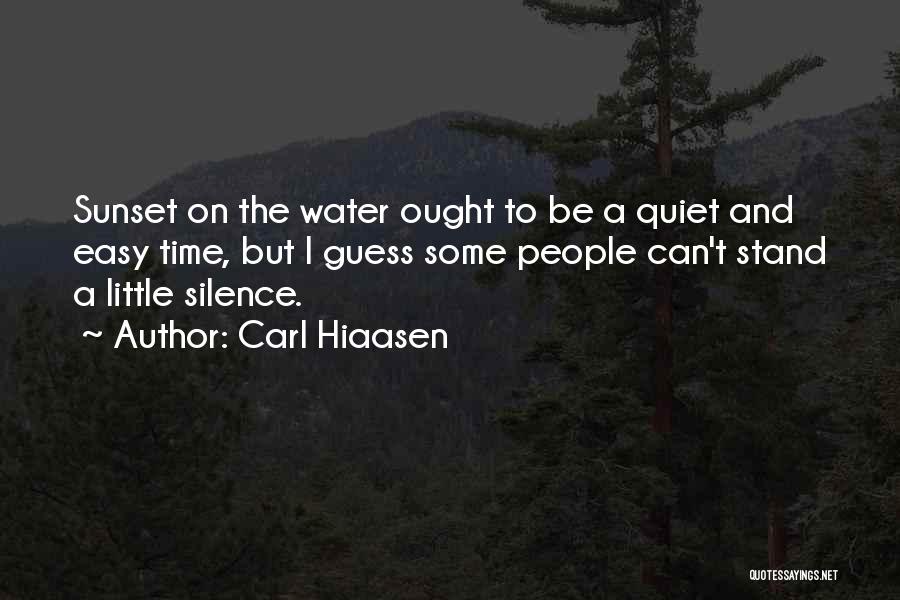 Carl Hiaasen Quotes: Sunset On The Water Ought To Be A Quiet And Easy Time, But I Guess Some People Can't Stand A