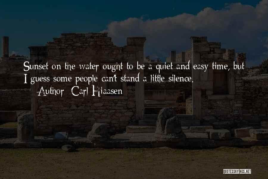 Carl Hiaasen Quotes: Sunset On The Water Ought To Be A Quiet And Easy Time, But I Guess Some People Can't Stand A