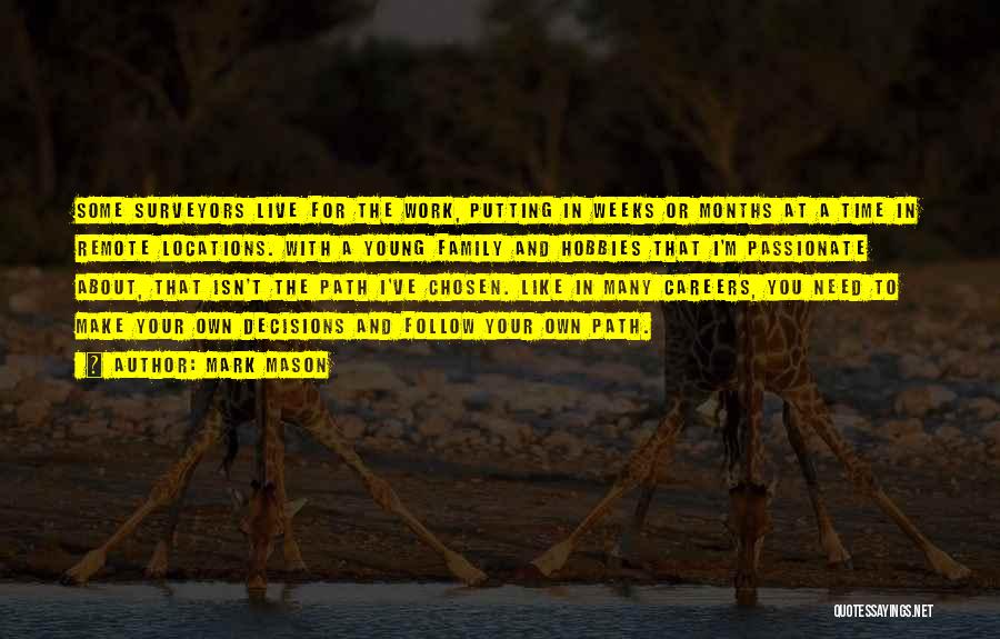 Mark Mason Quotes: Some Surveyors Live For The Work, Putting In Weeks Or Months At A Time In Remote Locations. With A Young