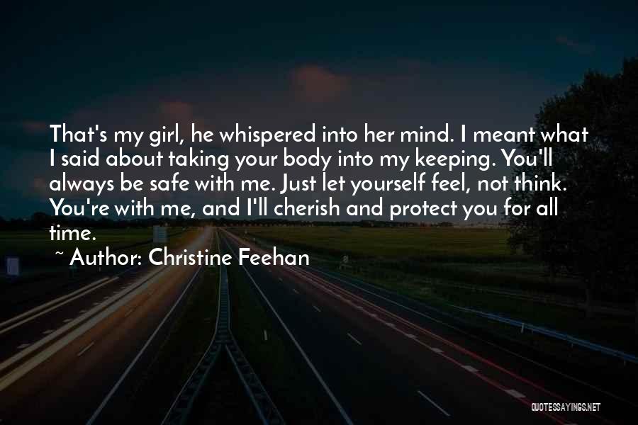 Christine Feehan Quotes: That's My Girl, He Whispered Into Her Mind. I Meant What I Said About Taking Your Body Into My Keeping.