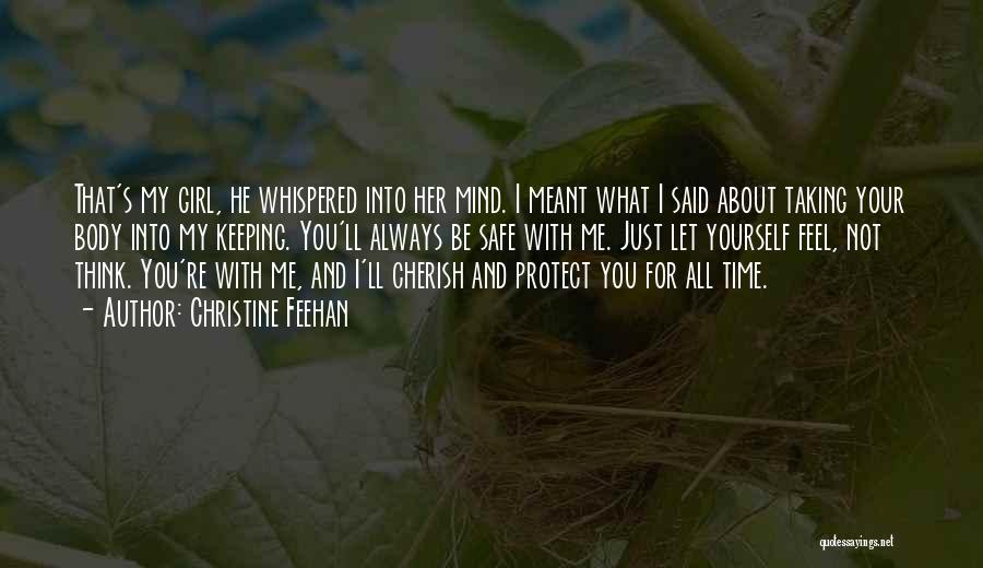 Christine Feehan Quotes: That's My Girl, He Whispered Into Her Mind. I Meant What I Said About Taking Your Body Into My Keeping.