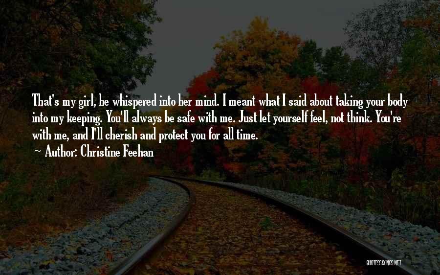 Christine Feehan Quotes: That's My Girl, He Whispered Into Her Mind. I Meant What I Said About Taking Your Body Into My Keeping.