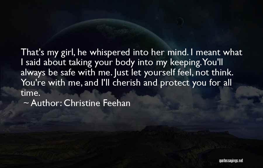 Christine Feehan Quotes: That's My Girl, He Whispered Into Her Mind. I Meant What I Said About Taking Your Body Into My Keeping.