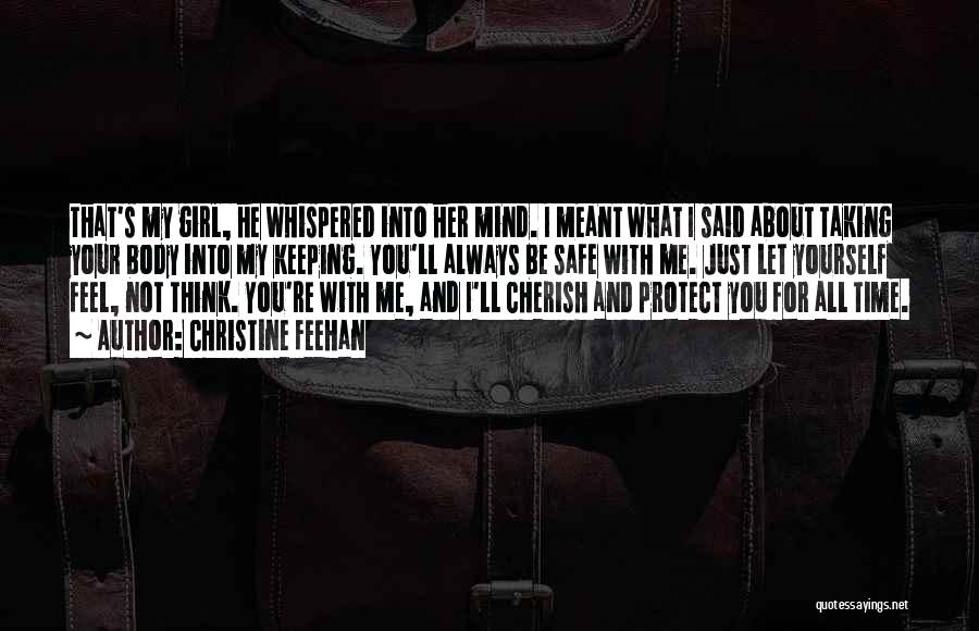 Christine Feehan Quotes: That's My Girl, He Whispered Into Her Mind. I Meant What I Said About Taking Your Body Into My Keeping.