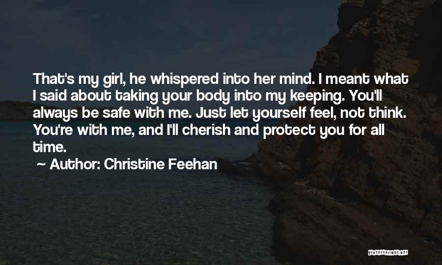 Christine Feehan Quotes: That's My Girl, He Whispered Into Her Mind. I Meant What I Said About Taking Your Body Into My Keeping.