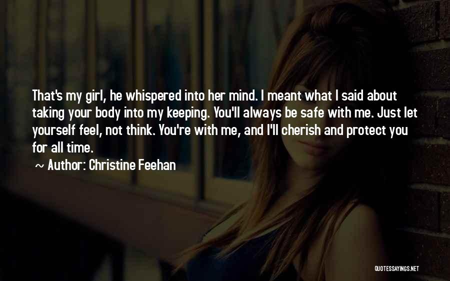 Christine Feehan Quotes: That's My Girl, He Whispered Into Her Mind. I Meant What I Said About Taking Your Body Into My Keeping.