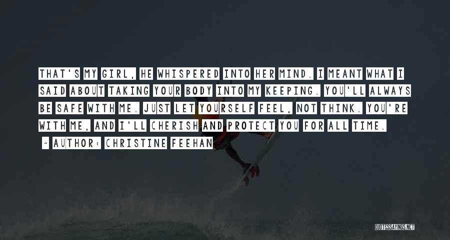 Christine Feehan Quotes: That's My Girl, He Whispered Into Her Mind. I Meant What I Said About Taking Your Body Into My Keeping.