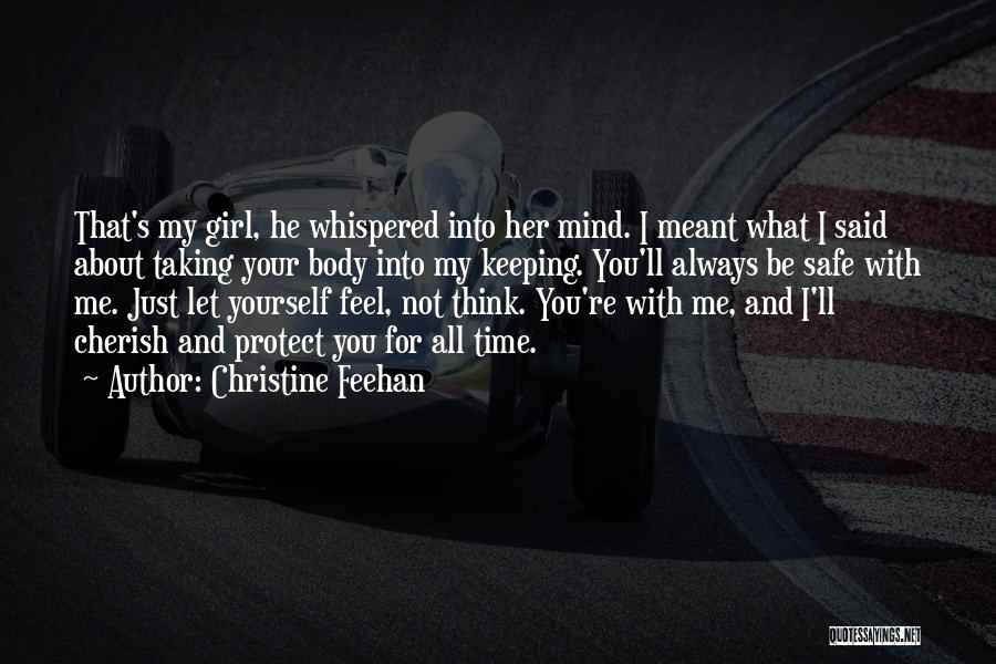 Christine Feehan Quotes: That's My Girl, He Whispered Into Her Mind. I Meant What I Said About Taking Your Body Into My Keeping.