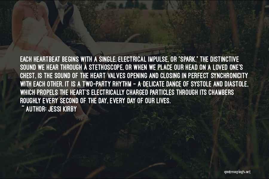 Jessi Kirby Quotes: Each Heartbeat Begins With A Single, Electrical Impulse, Or Spark. The Distinctive Sound We Hear Through A Stethoscope, Or When