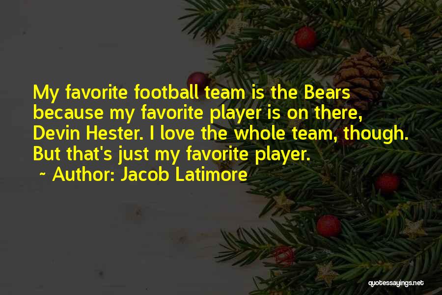 Jacob Latimore Quotes: My Favorite Football Team Is The Bears Because My Favorite Player Is On There, Devin Hester. I Love The Whole