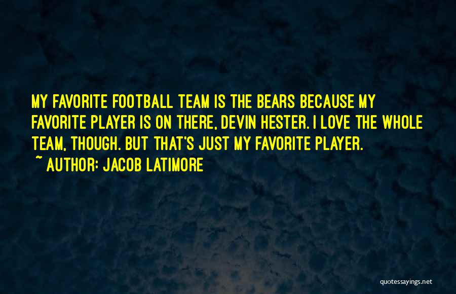 Jacob Latimore Quotes: My Favorite Football Team Is The Bears Because My Favorite Player Is On There, Devin Hester. I Love The Whole