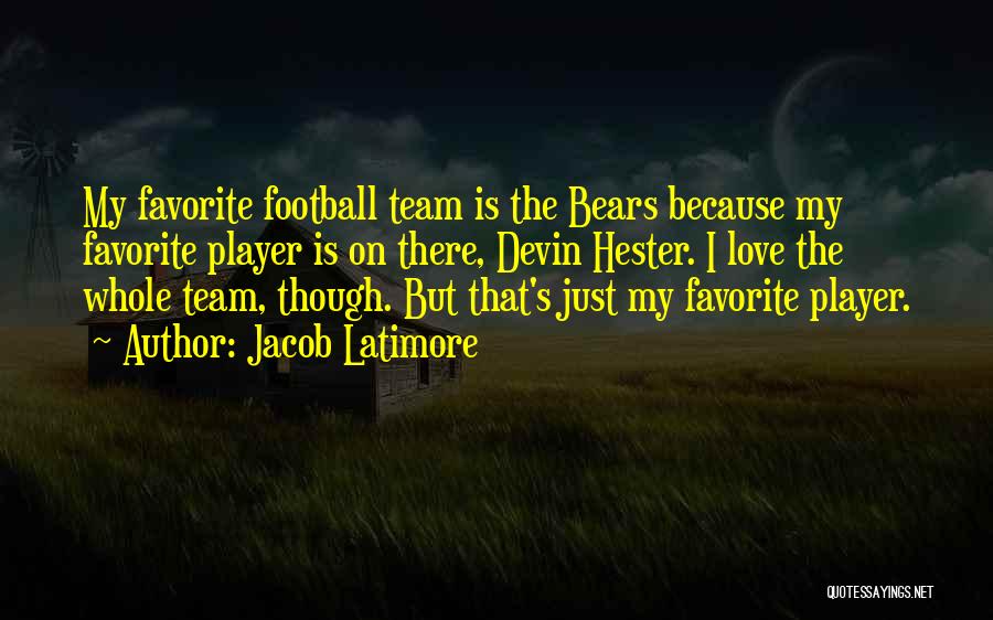 Jacob Latimore Quotes: My Favorite Football Team Is The Bears Because My Favorite Player Is On There, Devin Hester. I Love The Whole