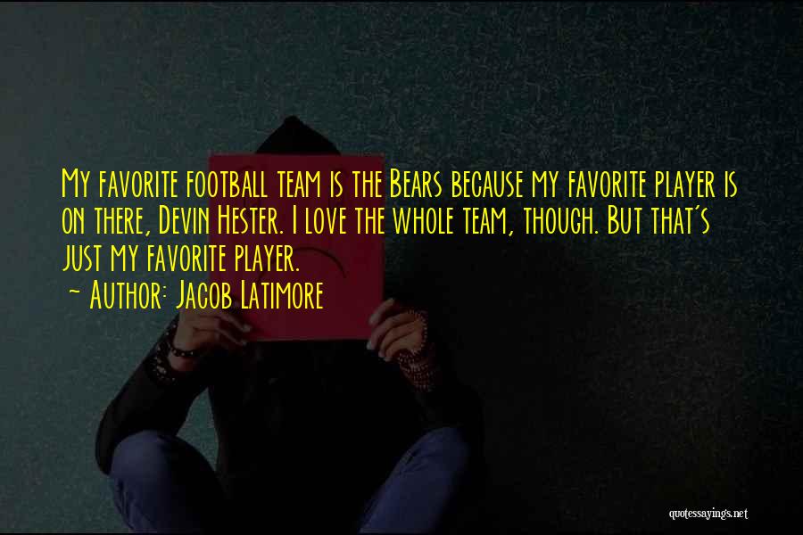 Jacob Latimore Quotes: My Favorite Football Team Is The Bears Because My Favorite Player Is On There, Devin Hester. I Love The Whole