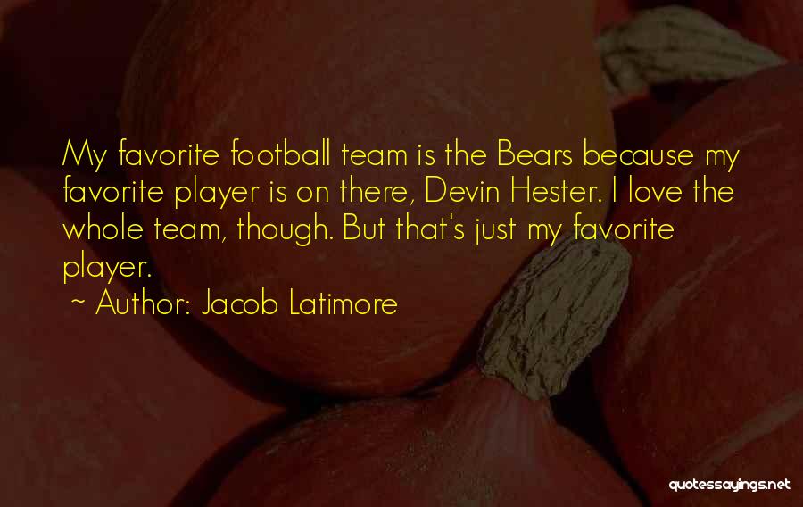 Jacob Latimore Quotes: My Favorite Football Team Is The Bears Because My Favorite Player Is On There, Devin Hester. I Love The Whole