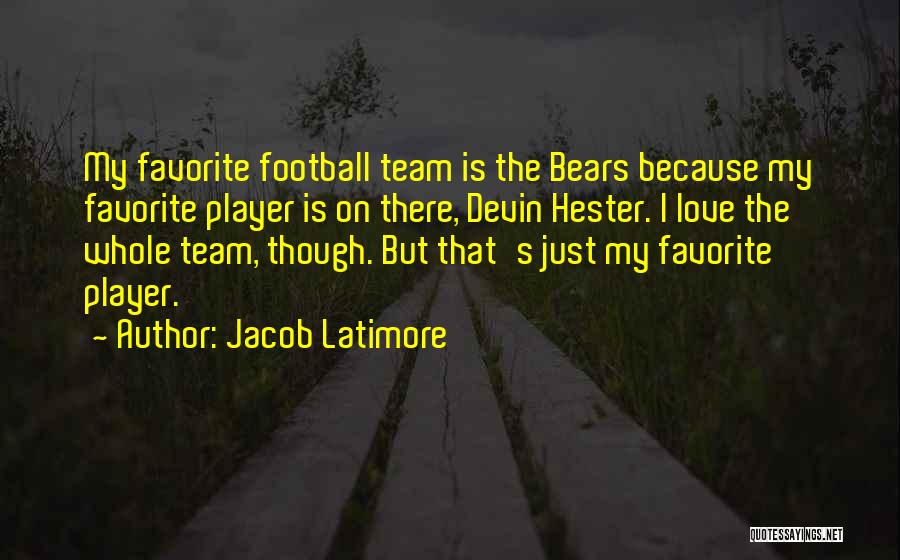 Jacob Latimore Quotes: My Favorite Football Team Is The Bears Because My Favorite Player Is On There, Devin Hester. I Love The Whole