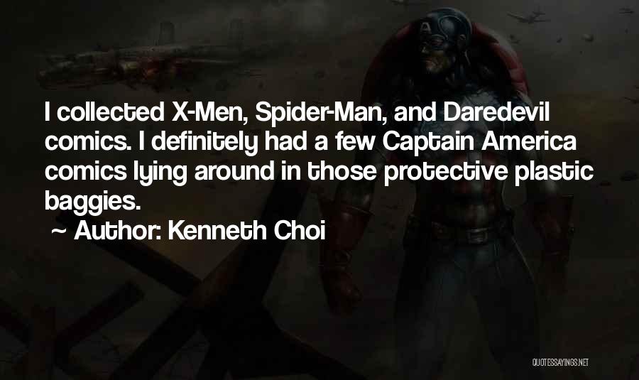 Kenneth Choi Quotes: I Collected X-men, Spider-man, And Daredevil Comics. I Definitely Had A Few Captain America Comics Lying Around In Those Protective