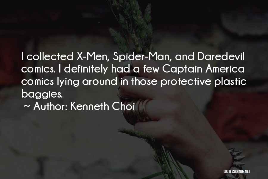 Kenneth Choi Quotes: I Collected X-men, Spider-man, And Daredevil Comics. I Definitely Had A Few Captain America Comics Lying Around In Those Protective