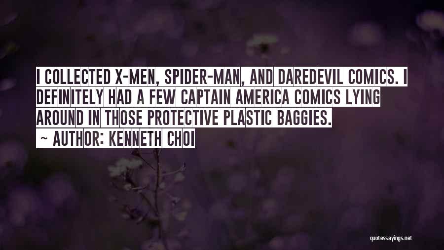 Kenneth Choi Quotes: I Collected X-men, Spider-man, And Daredevil Comics. I Definitely Had A Few Captain America Comics Lying Around In Those Protective