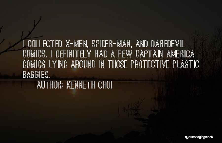 Kenneth Choi Quotes: I Collected X-men, Spider-man, And Daredevil Comics. I Definitely Had A Few Captain America Comics Lying Around In Those Protective